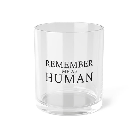 Remember Me As Human Bar Glass